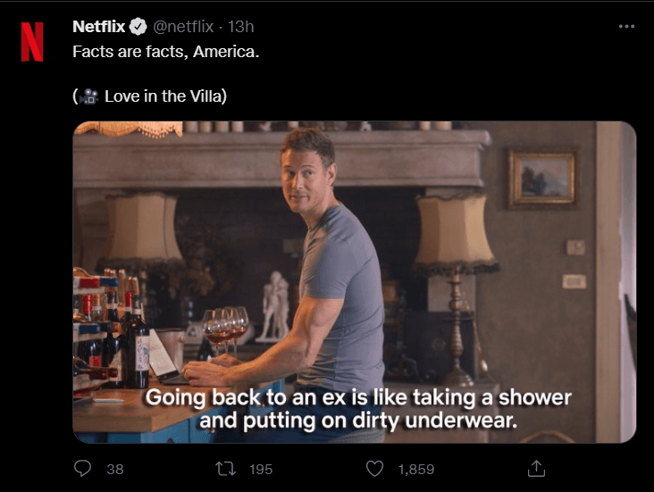 How to increase customer engagement example: Twitter post by Netflix with a screenshot from the "Love in the Villa" movie with the subtitle "Going back to an ex is like taking a shower and putting on a dirty underwear" captioned with "Facts are facts, America".